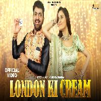 London Ki Cream Uttar Kumar ft Kanishka Sharma New Haryanvi Dj Song 2022 By Sandeep Surila, Priyanka Nagar Poster